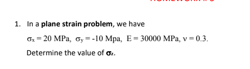In a plane strain problem, we have x = 2 0 MPa, y