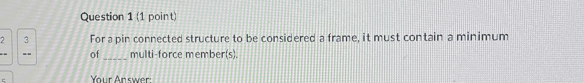 Question 1 ( 1 point ) 3 For a pin connected