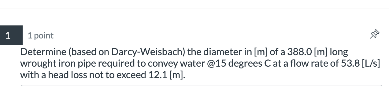 1 1 point Determine ( based on Darcy - Weisbach )