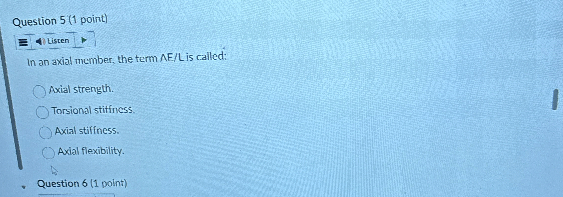 Question 5 ( 1 point ) In an axial member, the