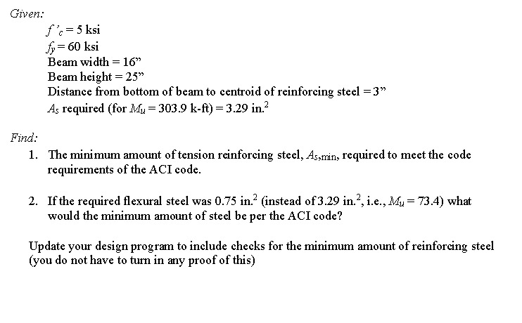 Given: f c ' = 5 ksi f y = 6 0 ksi Beam width = 1