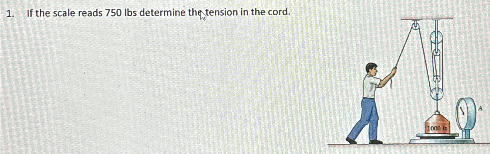 If the scale reads 7 5 0 l b s determine thension