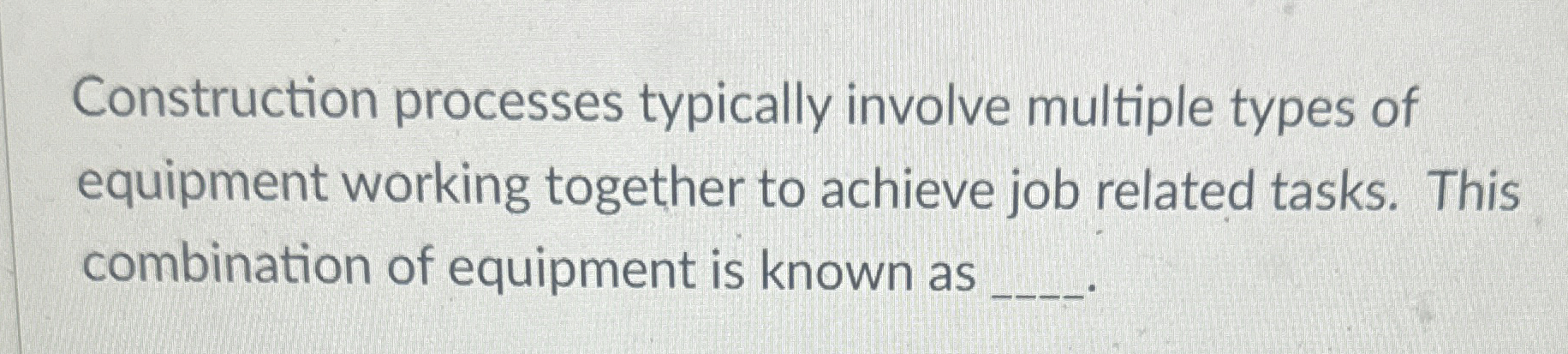 Construction processes typically involve multiple