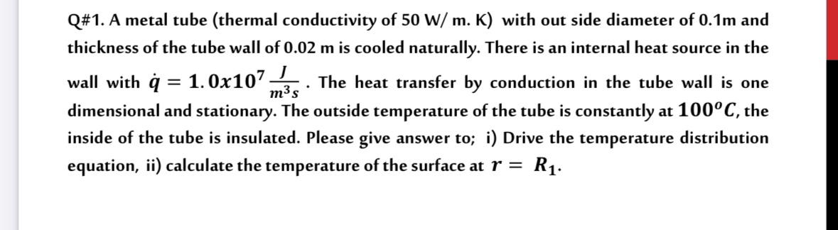 Q# 1 . A metal tube ( thermal conductivity of 5 0