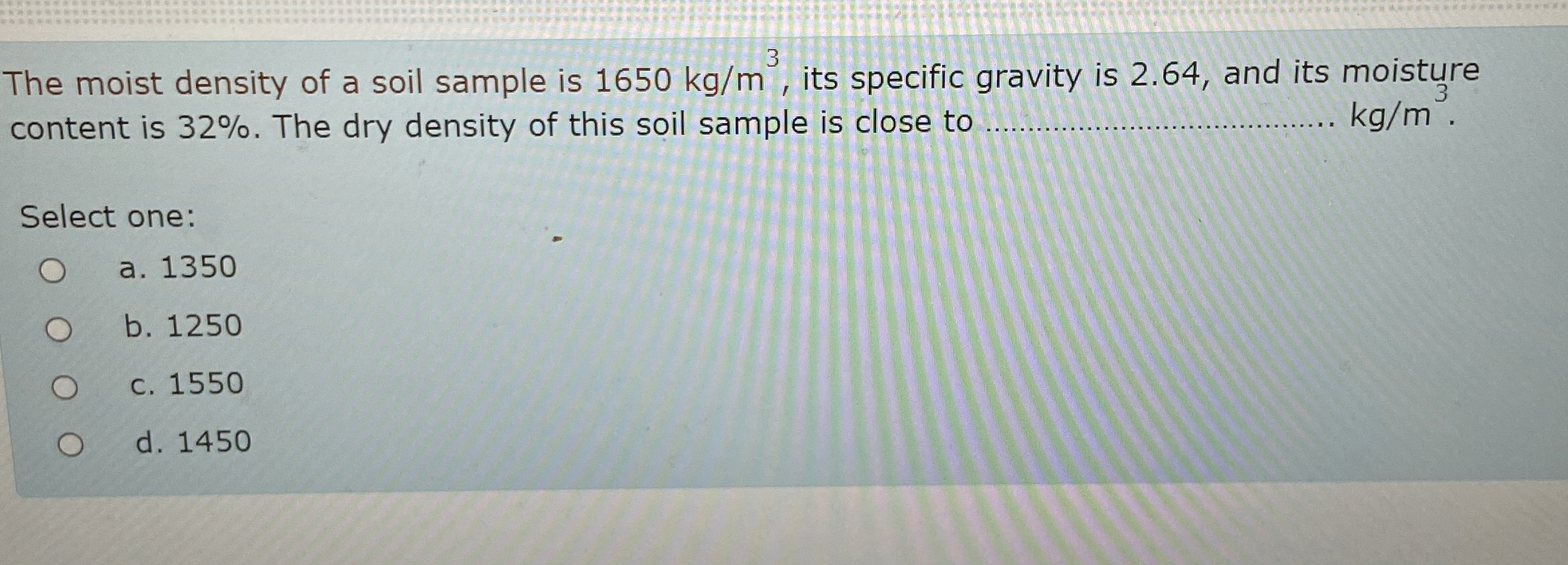 The moist density of a soil sample is 1 6 5 0 k g