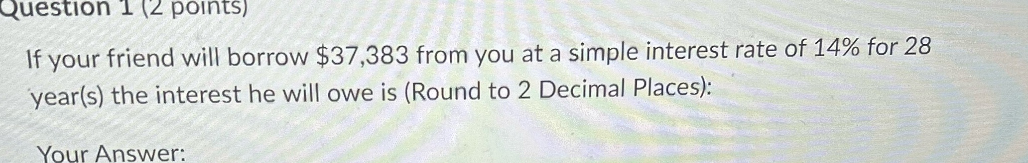 Question 1 (2 points) If your friend will borrow