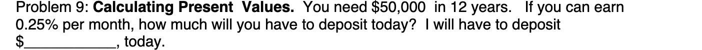 Problem 9: Calculating Present Values. You need