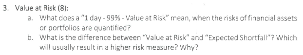 please help 3. Value at Risk (8): a. What does a