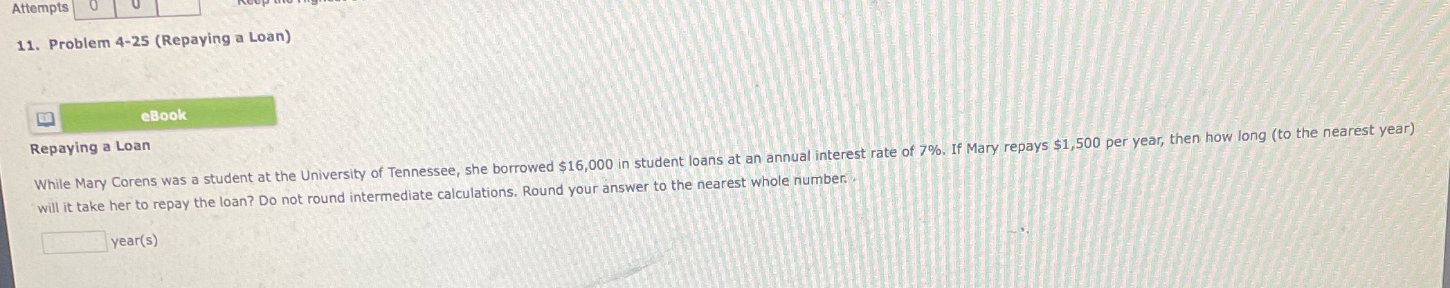 Attempts 11. Problem 4-25 (Repaying a Loan) eBook