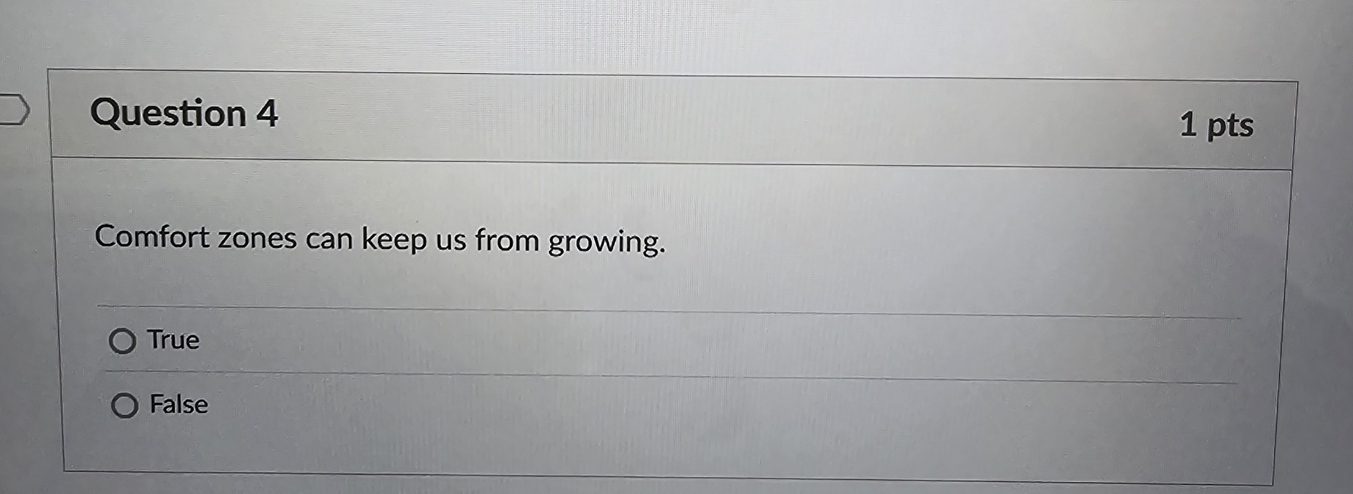 Question 4 1 pts Comfort zones can keep us from