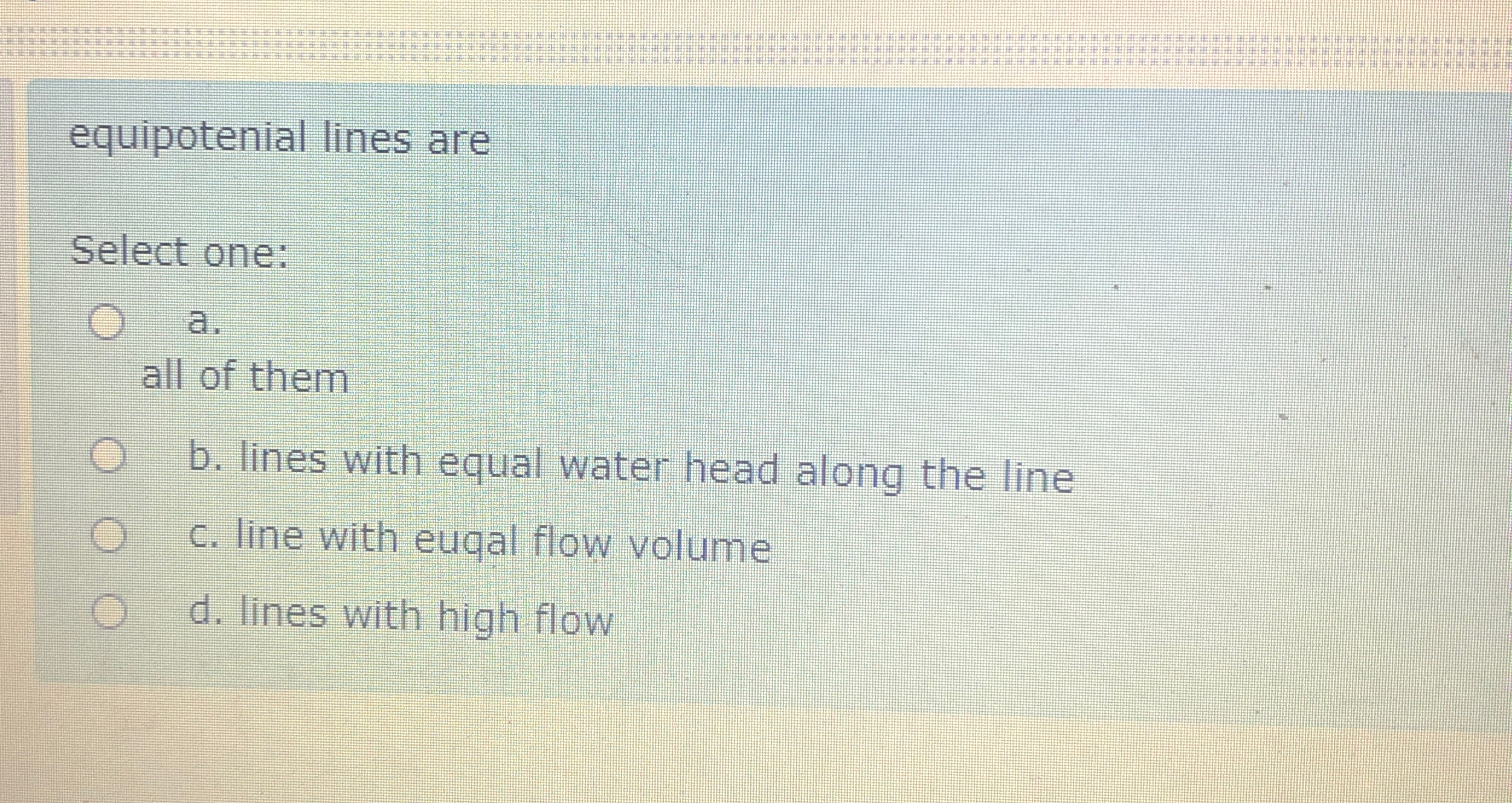 equipotenial lines are Select one: a . all of