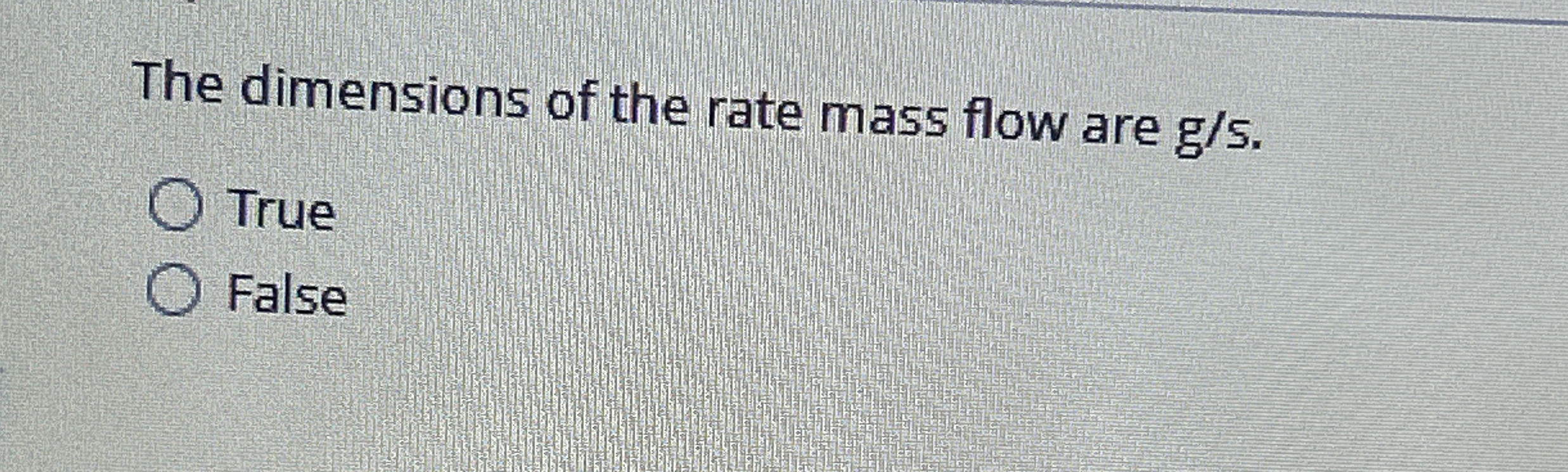 The dimensions of the rate mass flow are g / s .