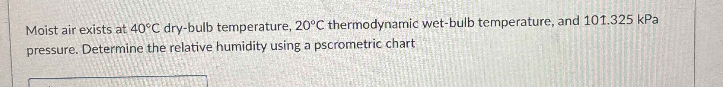 Moist air exists at 4 0 C dry - bulb temperature,