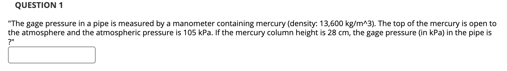 QUESTION 1 "The gage pressure in a pipe is