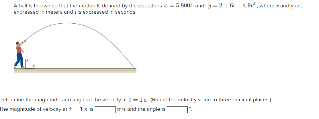 A ball is thrown so that the motion is defined by