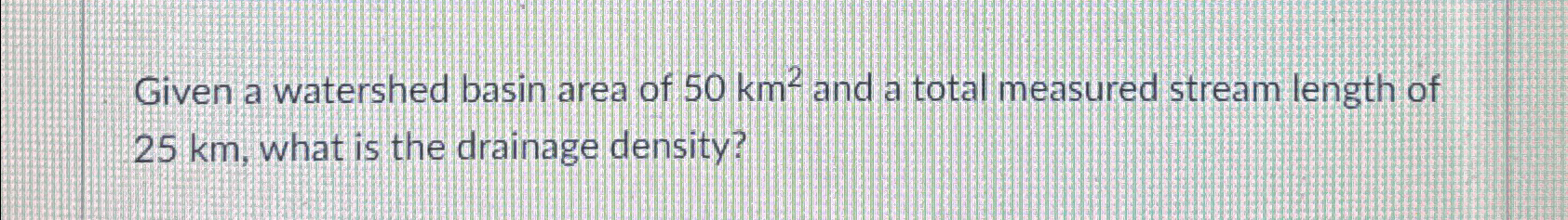 Given a watershed basin area of 5 0 k m 2 and a