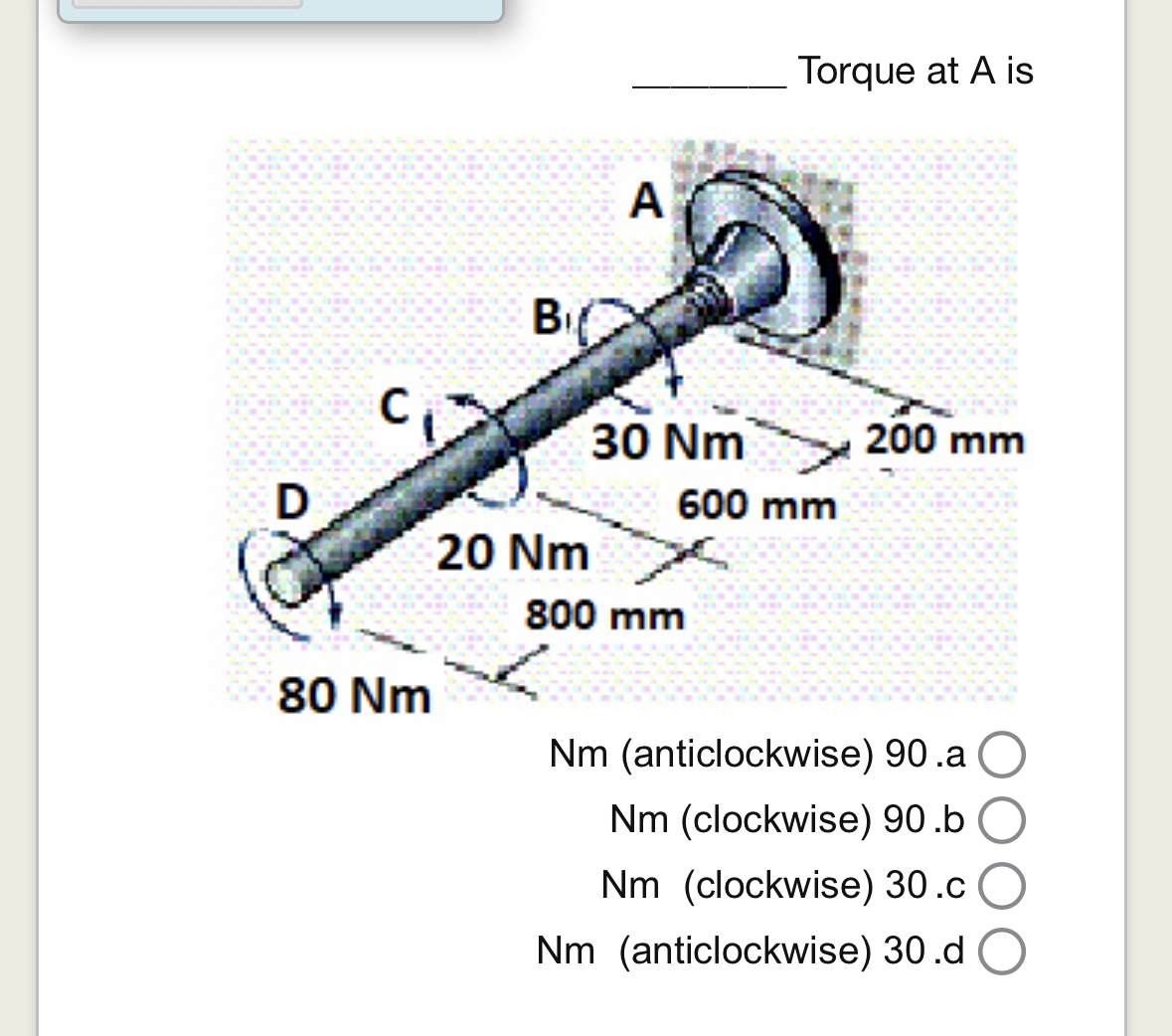 Torque at A is Nm ( anticlockwise ) 9 0 . a N m (