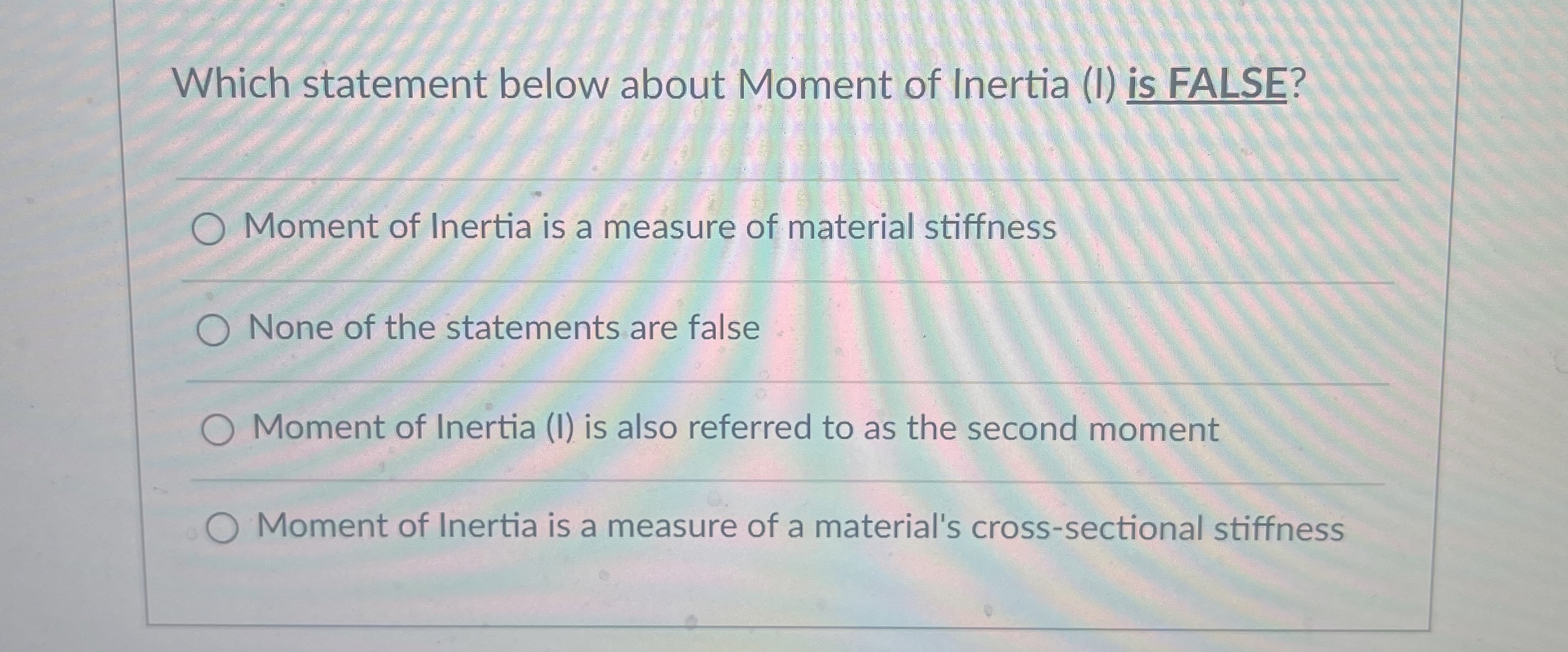 Which statement below about Moment of Inertia ( I