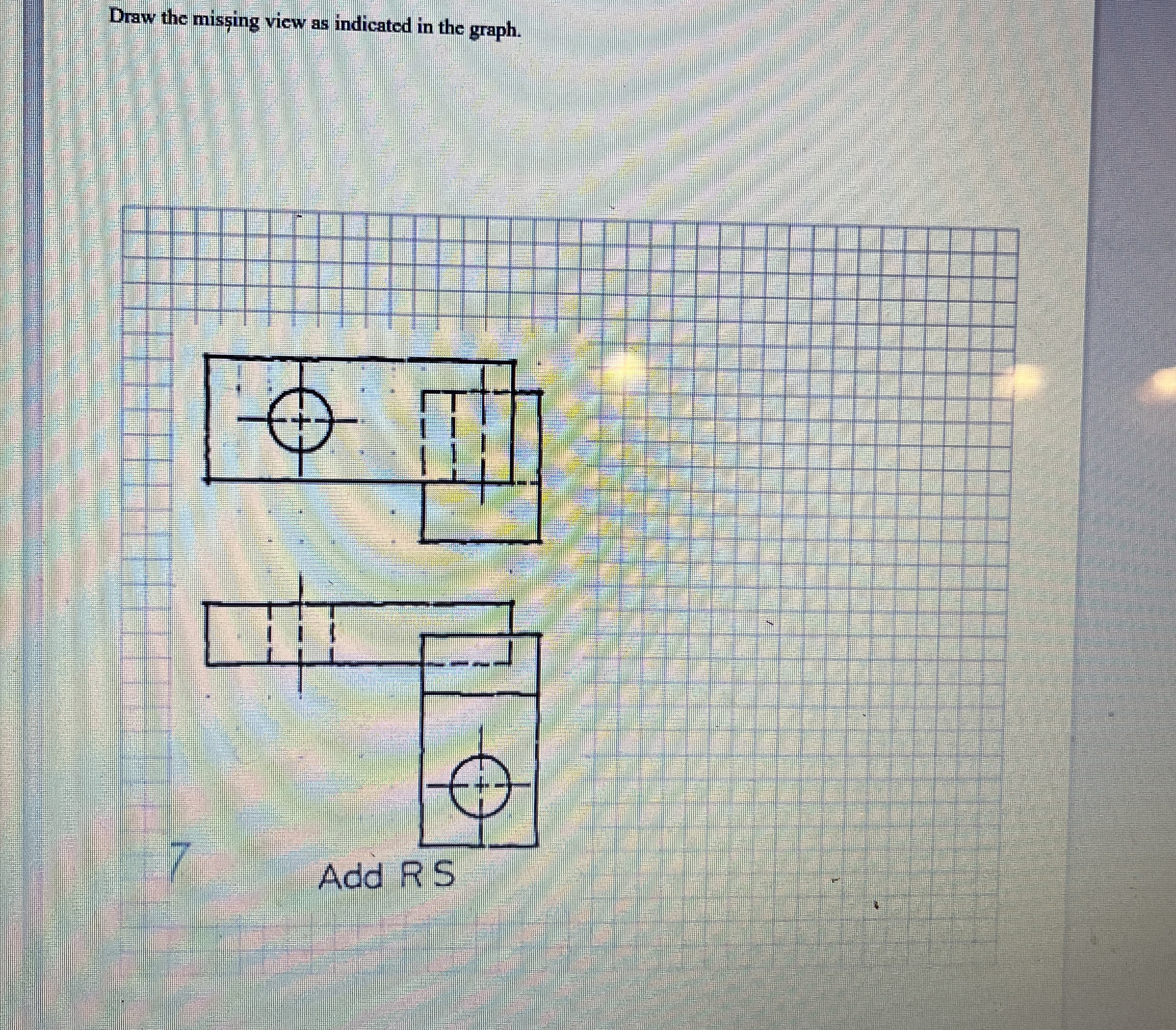 Draw the missing view as indicated in the graph.