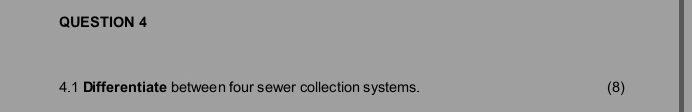 QUESTION 4 4 . 1 Differentiate between four sewer