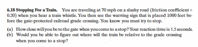 6 . 1 8 Stopping For a Train. You are traveling