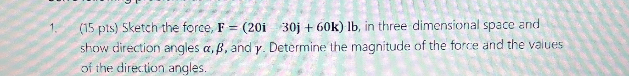 ( 1 5 pts ) Sketch the force, F = ( 2 0 i - 3 0 j