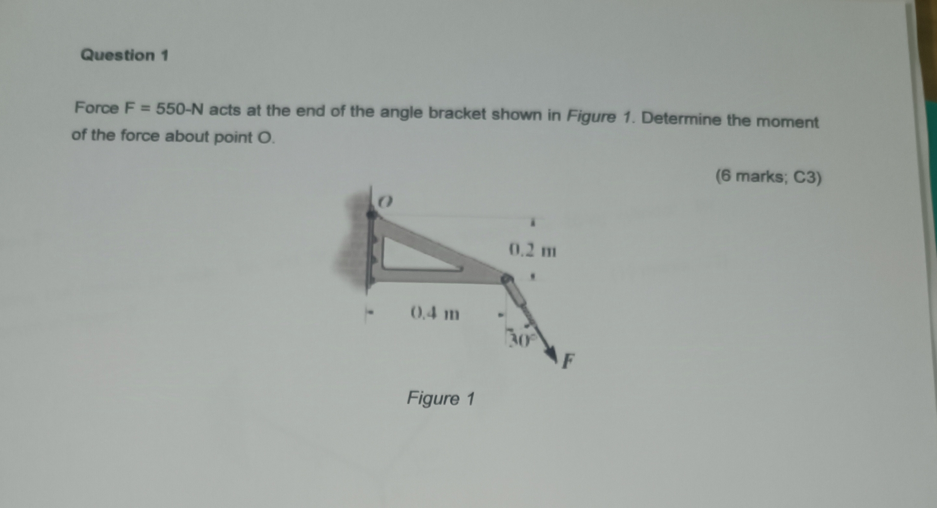 Question 1 Force F = 5 5 0 - N acts at the end of
