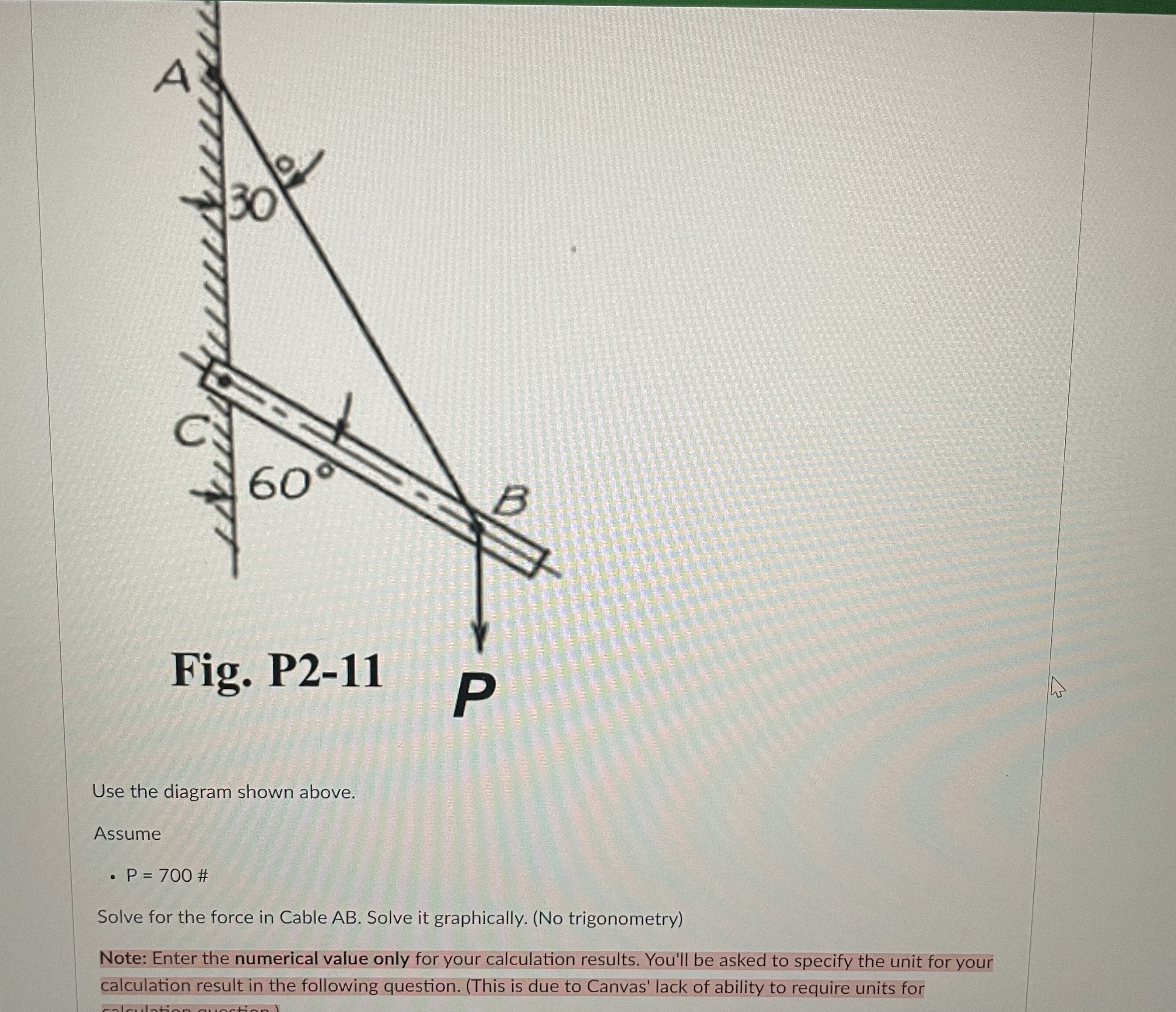 Solve for the force in Cable AB . Solve it
