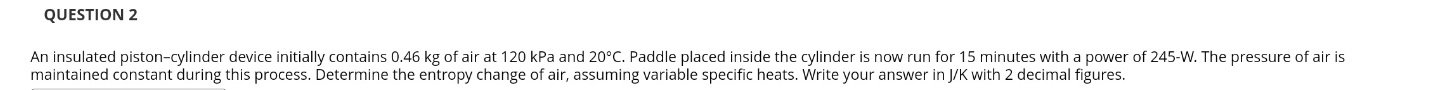 QUESTION 2 An insulated piston - cylinder device