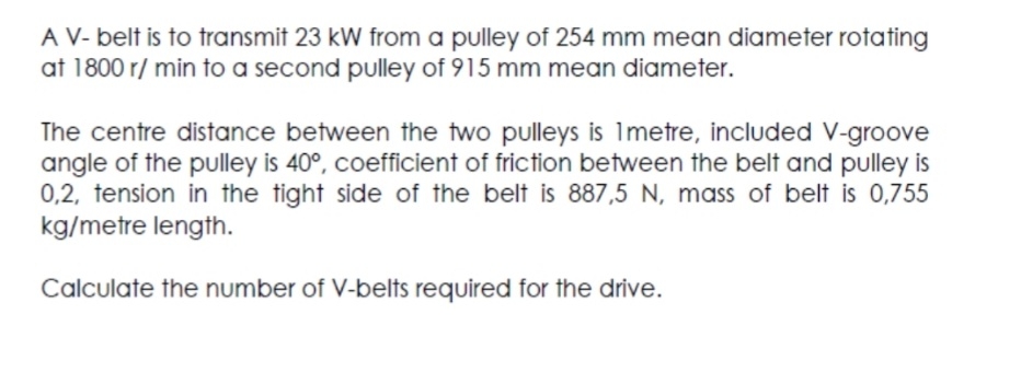 A V - belt is to transmit 2 3 kW from a pulley of