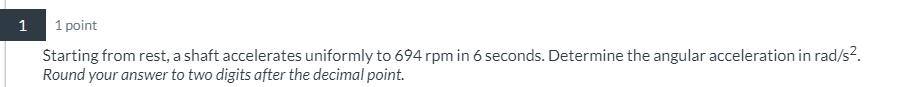 1 1 point Starting from rest, a shaft accelerates