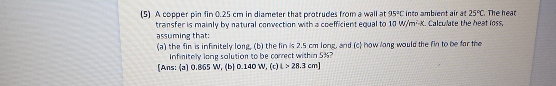 ( 5 ) A copper pin fin 0 . 2 5 cm in diameter