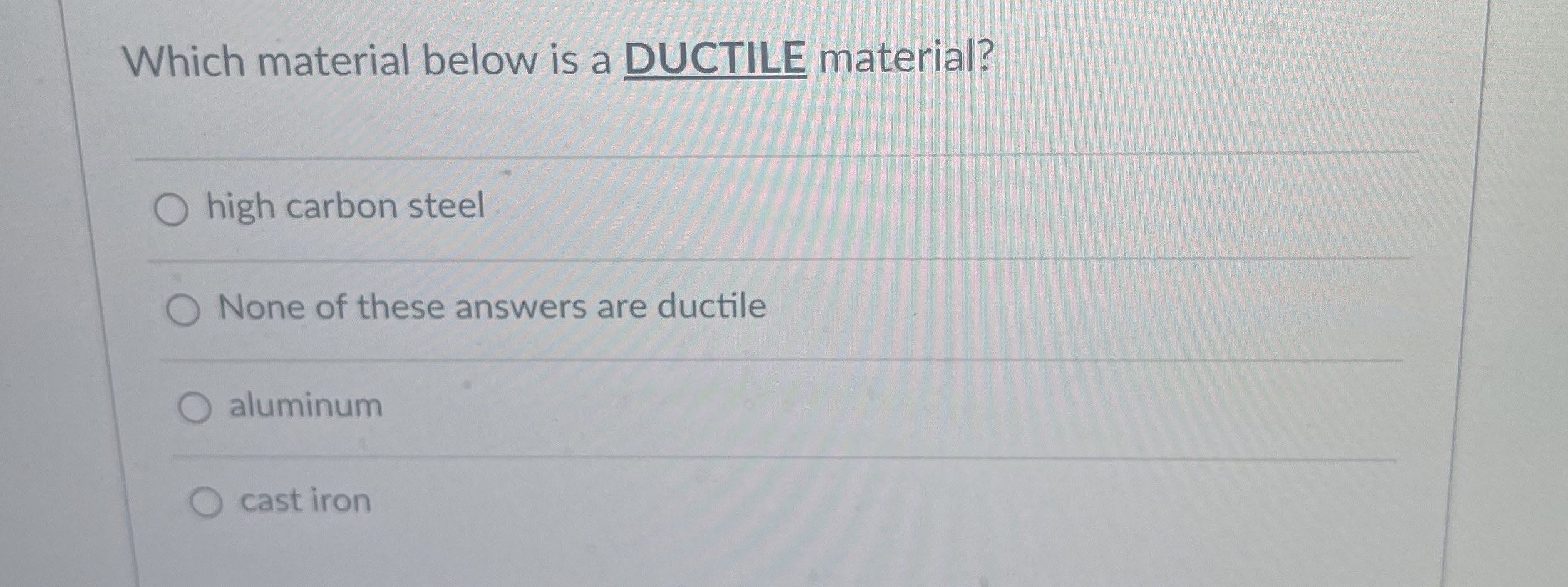 Which material below is a DUCTILE material? high