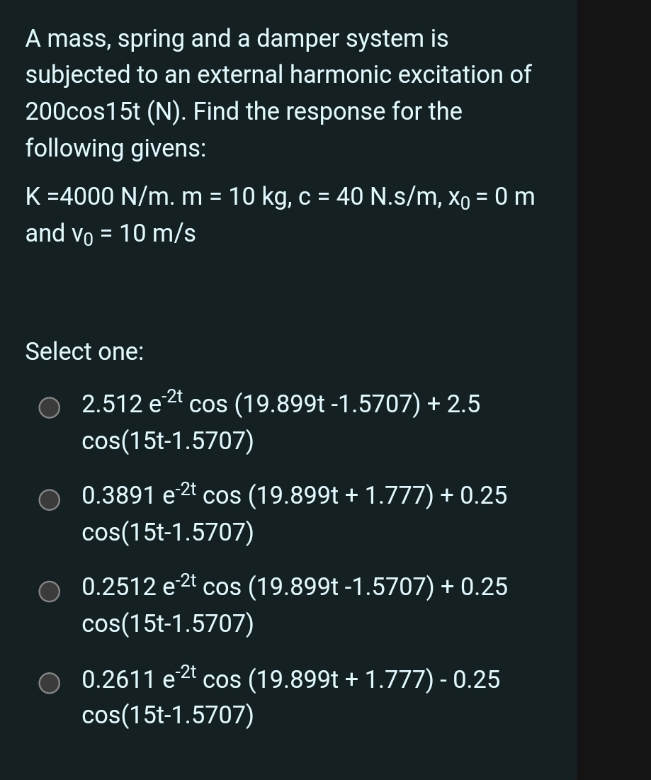 A mass, spring and a damper system is subjected