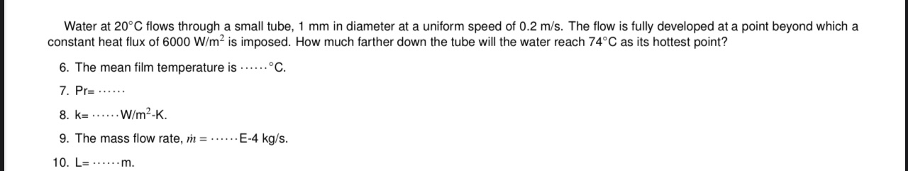 Water at 2 0 C flows through a small tube, 1 mm