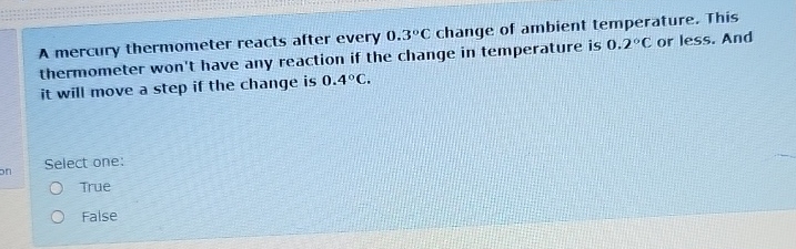 A mercury thermometer reacts after every 0 . 3 C