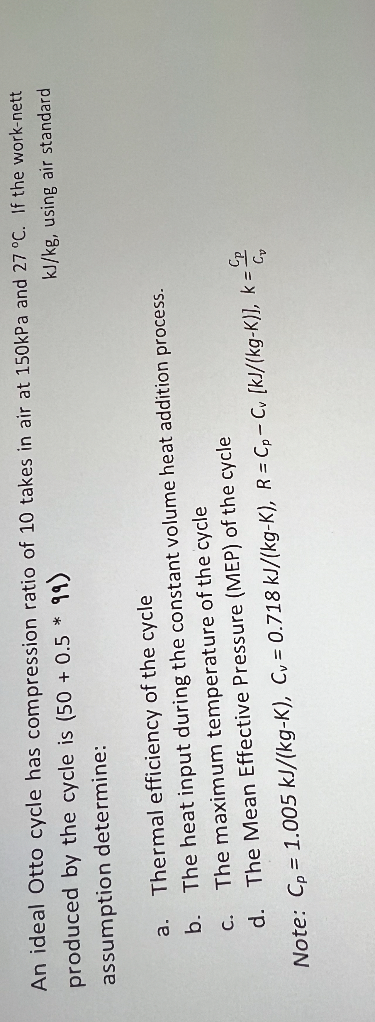 An ideal Otto cycle has compression ratio of 1 0