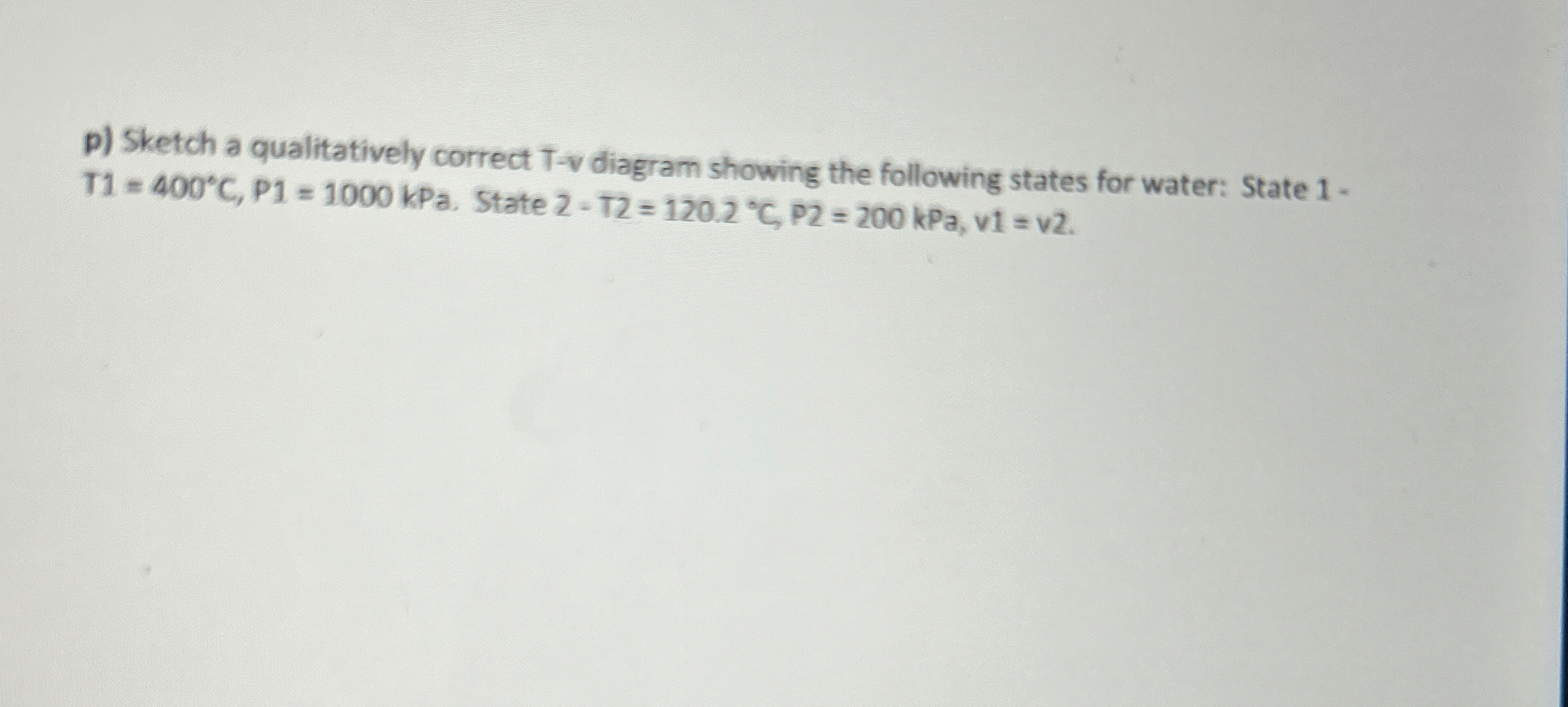 p ) Sketch a qualitatively correct T - v diagram