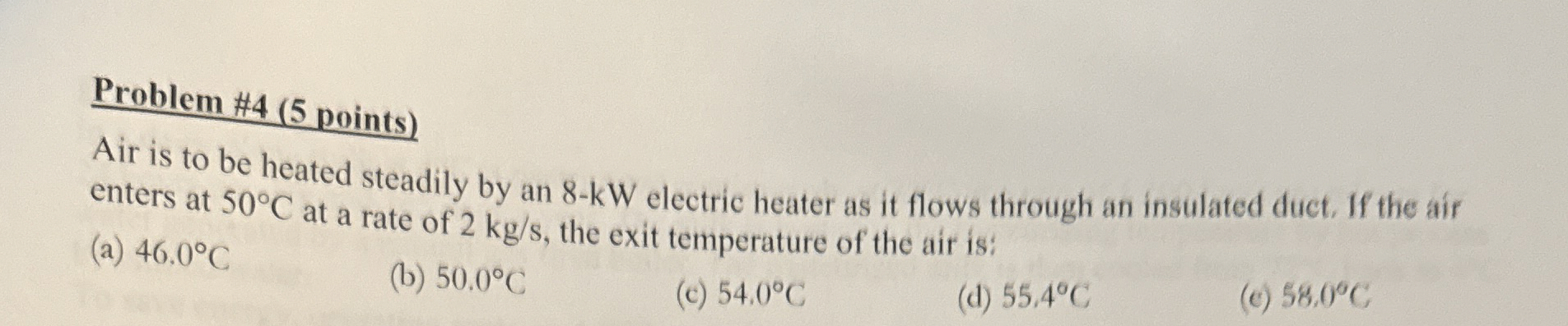 Problem # 4 ( 5 points ) Air is to be heated