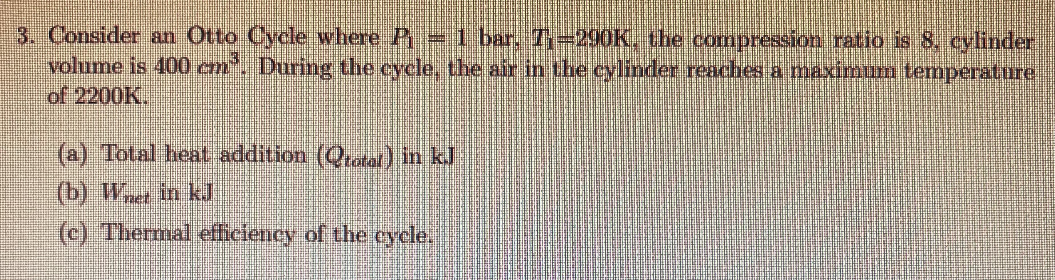 Consider an Otto Cycle where P 1 = 1 bar, T 1 = 2