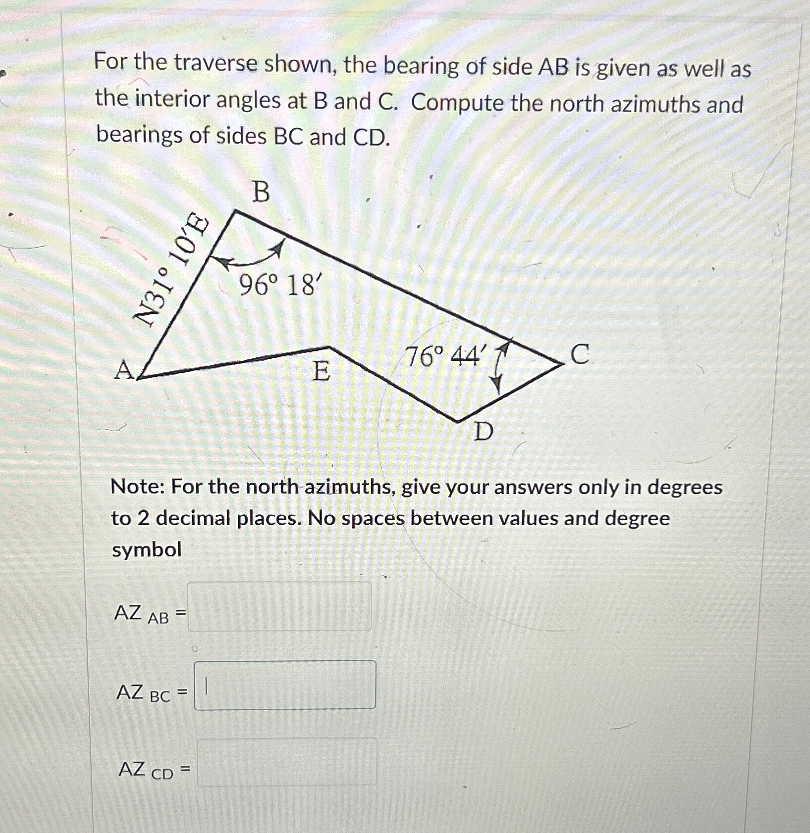 For the traverse shown, the bearing of side A B