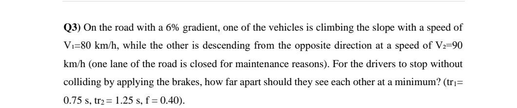 Q 3 ) On the road with a 6 % gradient, one of the
