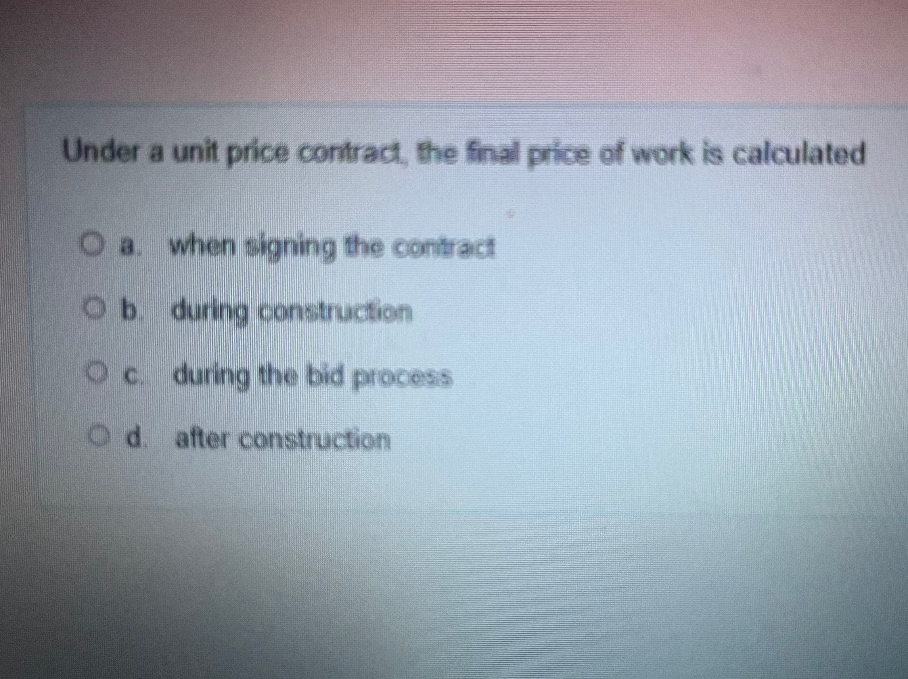 Under a unit price contract, the final price of