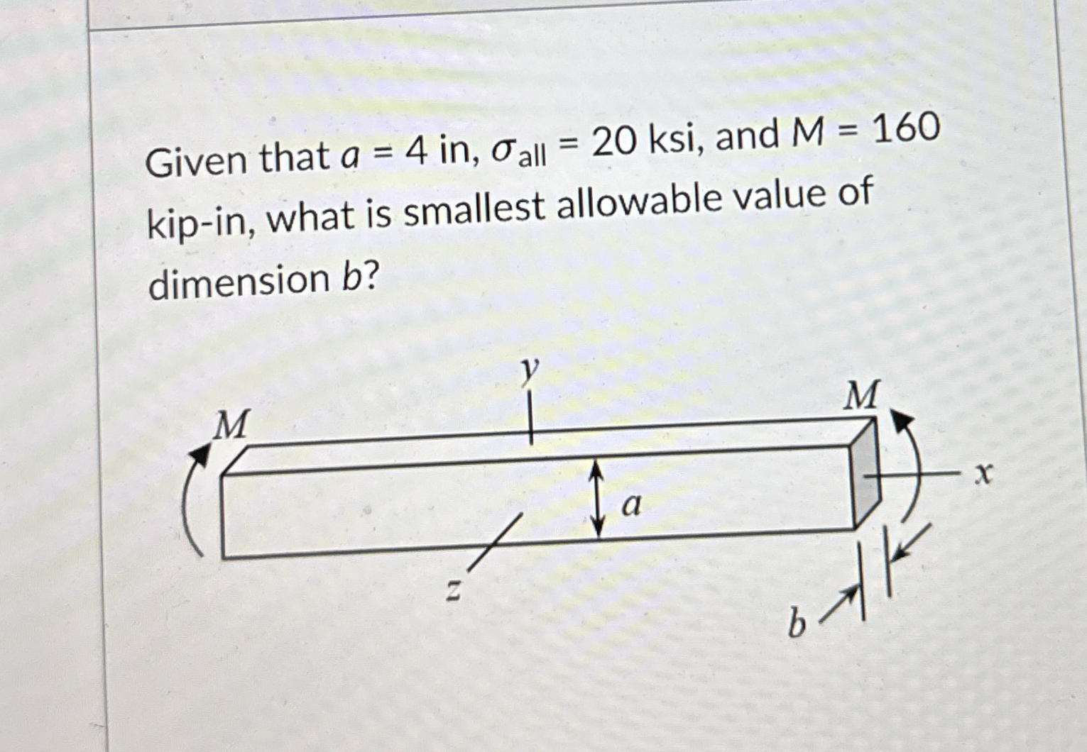 Given that a = 4 i n , a l l = 2 0 ksi, and M = 1
