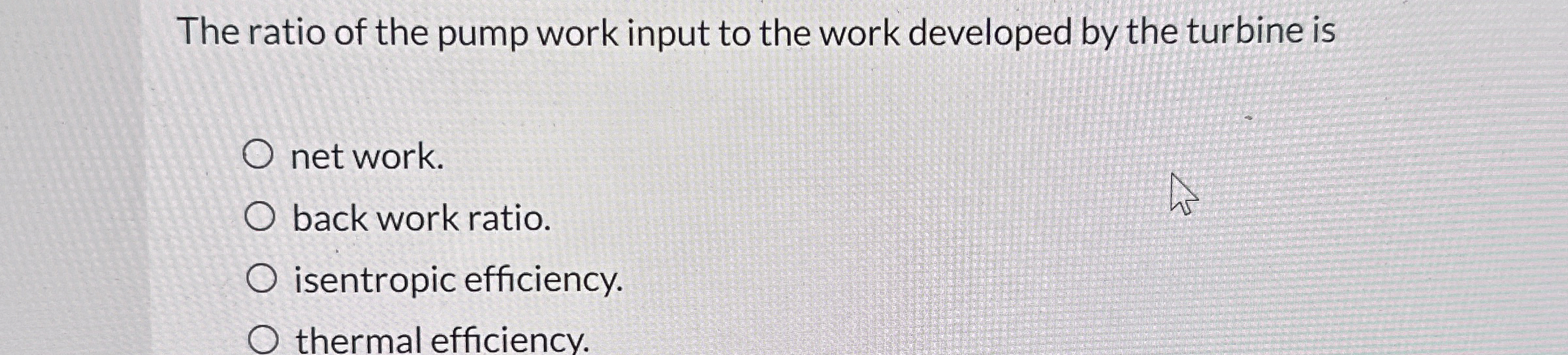 The ratio of the pump work input to the work