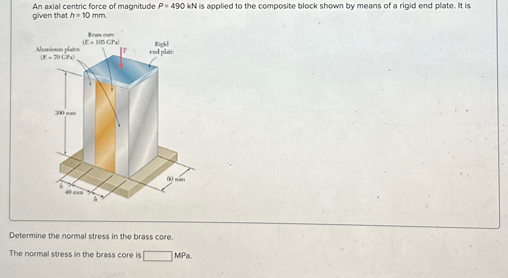 An axial centric force of magnitude P = 4 9 0 k N