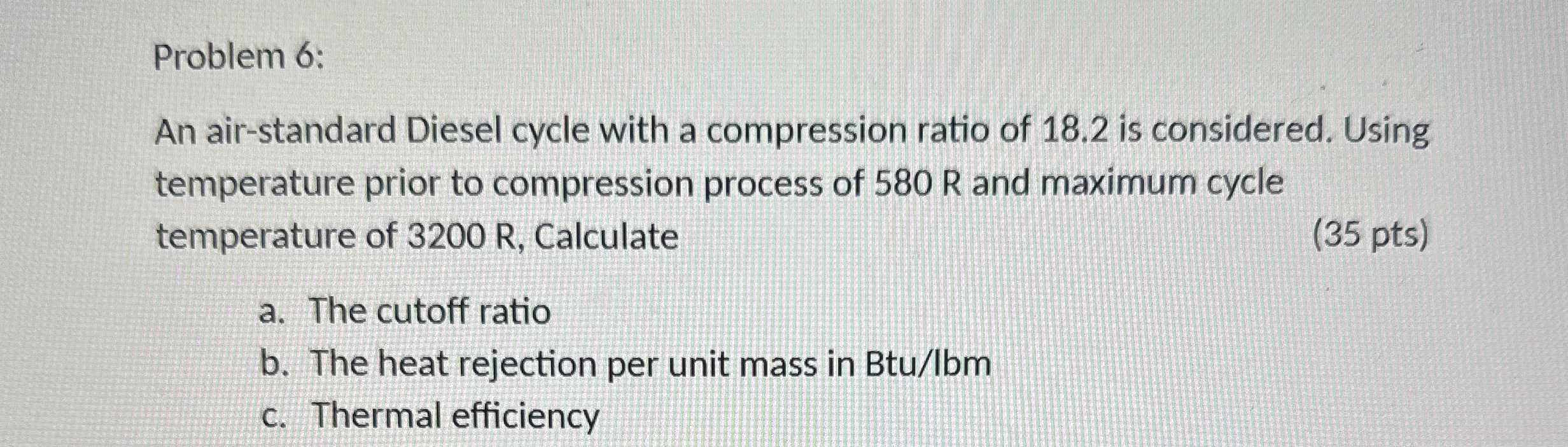 Problem 6 : An air - standard Diesel cycle with a