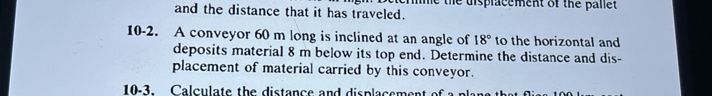 1 0 - 2 . A conveyor 6 0 m long is inclined at an
