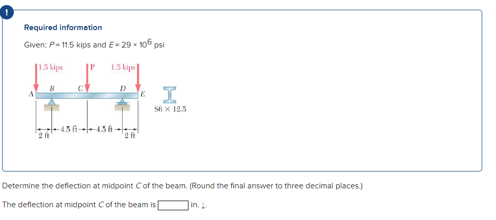 Required information Given: P = 1 1 . 5 kips and