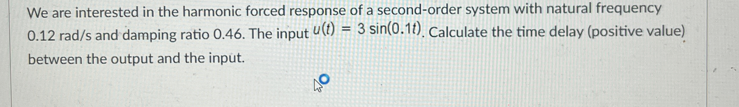 We are interested in the harmonic forced response